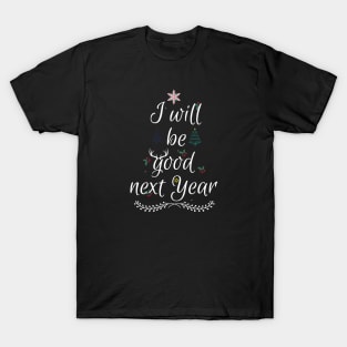 I will be good next year T-Shirt